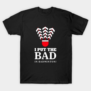 I Put The Bad In Badminton! T-Shirt